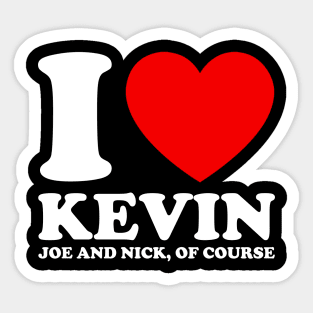 I Love Kevin, Joe And Nick, Of Course Sticker